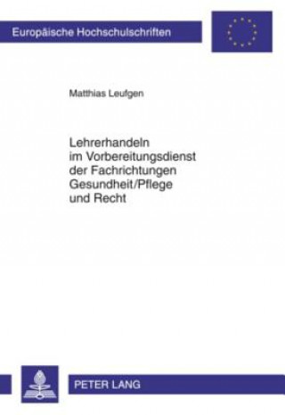 Book Lehrerhandeln Im Vorbereitungsdienst Der Fachrichtungen Gesundheit/Pflege Und Recht Matthias Leufgen