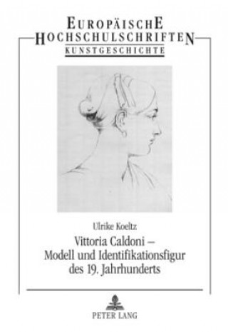 Книга Vittoria Caldoni - Modell Und Identifikationsfigur Des 19. Jahrhunderts Ulrike Koeltz