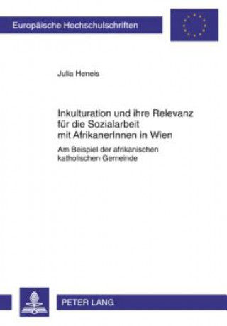 Knjiga Inkulturation Und Ihre Relevanz Fuer Die Sozialarbeit Mit Afrikanerinnen in Wien Julia Heneis