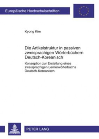 Buch Artikelstruktur in Passiven Zweisprachigen Woerterbuechern Deutsch-Koreanisch Kyong Kim