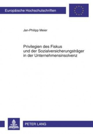 Knjiga Privilegien Des Fiskus Und Der Sozialversicherungstraeger in Der Unternehmensinsolvenz Jan-Philipp Meier