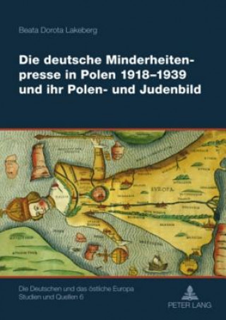 Kniha Deutsche Minderheitenpresse in Polen 1918-1939 Und Ihr Polen- Und Judenbild Beata Dorota Lakeberg