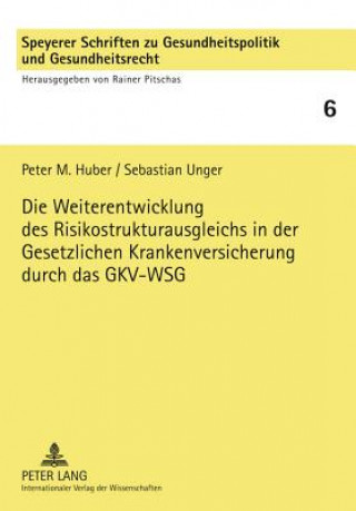 Carte Weiterentwicklung Des Risikostrukturausgleichs in Der Gesetzlichen Krankenversicherung Durch Das Gkv-Wsg Peter M. Huber