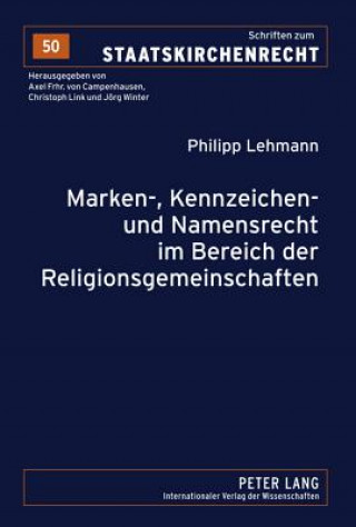 Книга Marken-, Kennzeichen- Und Namensrecht Im Bereich Der Religionsgemeinschaften Philipp Lehmann