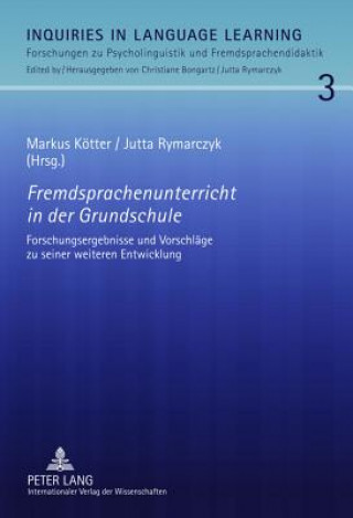 Könyv Fremdsprachenunterricht in Der Grundschule Forschungsergebnisse Und Vorschlaege Zu Seiner Weiteren Entwicklung Markus Kötter
