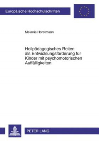 Kniha Heilpaedagogisches Reiten ALS Entwicklungsfoerderung Fuer Kinder Mit Psychomotorischen Auffaelligkeiten Melanie Horstmann
