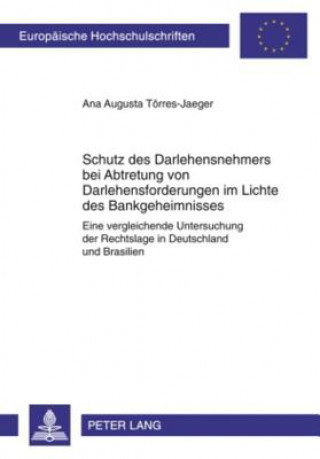 Książka Schutz Des Darlehensnehmers Bei Abtretung Von Darlehensforderungen Im Lichte Des Bankgeheimnisses Ana Augusta Tôrres-Jaeger