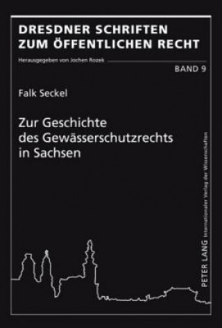 Kniha Zur Geschichte Des Gewaesserschutzrechts in Sachsen Falk Seckel