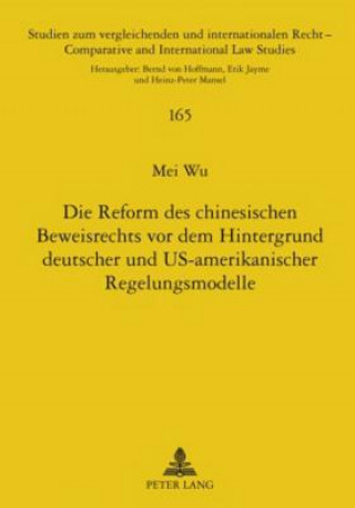 Carte Reform Des Chinesischen Beweisrechts VOR Dem Hintergrund Deutscher Und Us-Amerikanischer Regelungsmodelle Mei Wu