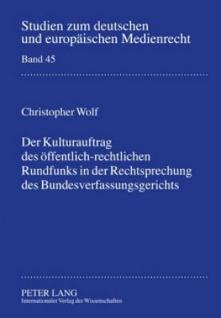 Kniha Kulturauftrag Des Oeffentlich-Rechtlichen Rundfunks in Der Rechtsprechung Des Bundesverfassungsgerichts Christopher Wolf
