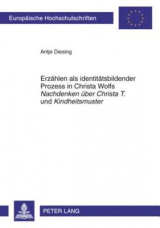 Buch Erzahlen ALS Identitatsbildender Prozess in Christa Wolfs "nachdenken UEber Christa T." Und "kindheitsmuster" Antje Diesing