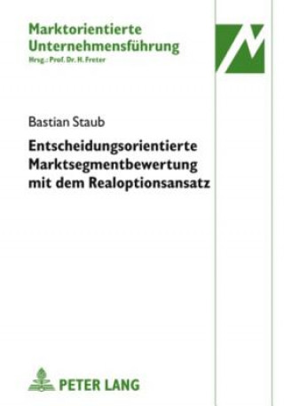 Könyv Entscheidungsorientierte Marktsegmentbewertung Mit Dem Realoptionsansatz Bastian Staub