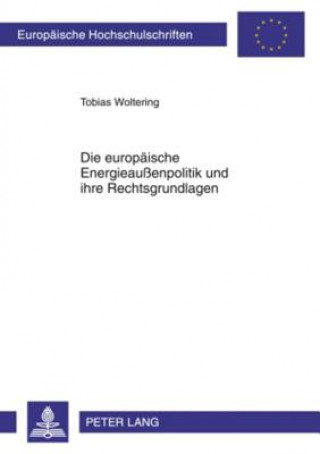 Книга Europaeische Energieaussenpolitik Und Ihre Rechtsgrundlagen Tobias Woltering