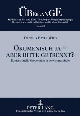 Könyv Oekumenisch Ja - Aber Bitte Getrennt? Daniela Bayer-Wied