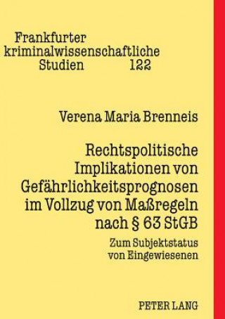 Kniha Rechtspolitische Implikationen Von Gefaehrlichkeitsprognosen Im Vollzug Von Massregeln Nach 63 Stgb Verena Maria Brenneis