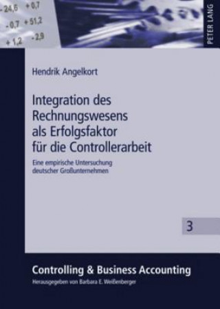 Kniha Integration Des Rechnungswesens ALS Erfolgsfaktor Fuer Die Controllerarbeit Hendrik Angelkort