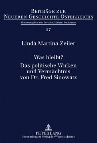 Book Was Bleibt?- Das Politische Wirken Und Vermachtnis Von Dr. Fred Sinowatz Linda Martina Zeiler