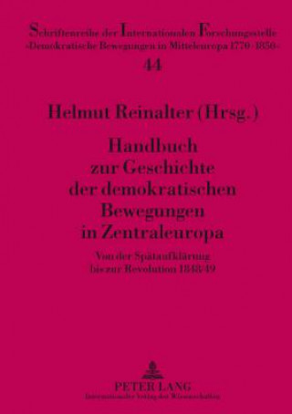 Kniha Handbuch Zur Geschichte Der Demokratischen Bewegungen in Zentraleuropa Helmut Reinalter