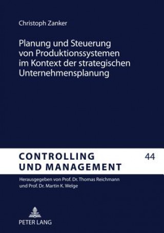 Carte Planung Und Steuerung Von Produktionssystemen Im Kontext Der Strategischen Unternehmensplanung Christoph Zanker