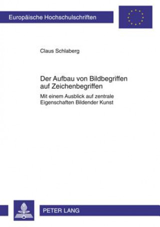 Könyv Aufbau Von Bildbegriffen Auf Zeichenbegriffen Claus Schlaberg