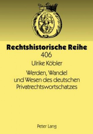 Kniha Werden, Wandel Und Wesen Des Deutschen Privatrechtswortschatzes Ulrike Köbler