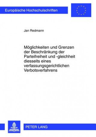 Könyv Moeglichkeiten Und Grenzen Der Beschraenkung Der Parteifreiheit Und -Gleichheit Diesseits Eines Verfassungsgerichtlichen Verbotsverfahrens Jan Redmann