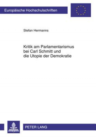 Książka Kritik Am Parlamentarismus Bei Carl Schmitt Und Die Utopie Der Demokratie Stefan Hermanns