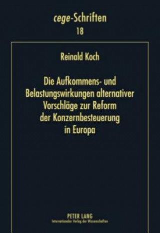 Kniha Aufkommens- Und Belastungswirkungen Alternativer Vorschlaege Zur Reform Der Konzernbesteuerung in Europa Reinald Koch