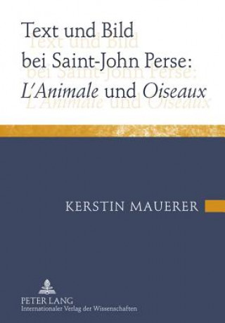 Carte Text Und Bild Bei Saint-John Perse: L'Animale Und Oiseaux Kerstin Mauerer