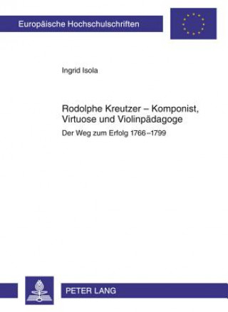 Kniha Rodolphe Kreutzer - Komponist, Virtuose Und Violinpadagoge Ingrid Isola