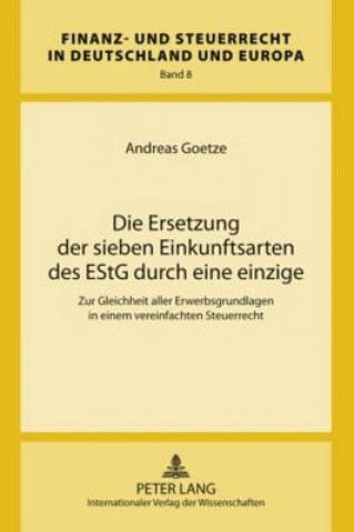 Kniha Ersetzung Der Sieben Einkunftsarten Des Estg Durch Eine Einzige Andreas Goetze