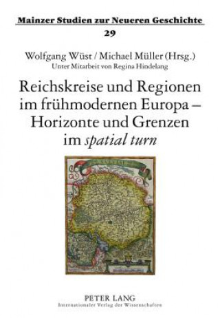 Kniha Reichskreise Und Regionen Im Fruehmodernen Europa - Horizonte Und Grenzen Im Spatial Turn Wolfgang Wüst