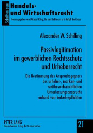 Kniha Passivlegitimation Im Gewerblichen Rechtsschutz Und Urheberrecht Alexander W. Schilling