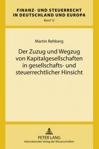 Knjiga Zuzug Und Wegzug Von Kapitalgesellschaften in Gesellschafts- Und Steuerrechtlicher Hinsicht Martin Rehberg