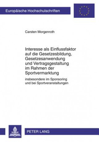 Book Interesse ALS Einflussfaktor Auf Die Gesetzesbildung, Gesetzesanwendung Und Vertragsgestaltung Im Rahmen Der Sportvermarktung Carsten Morgenroth