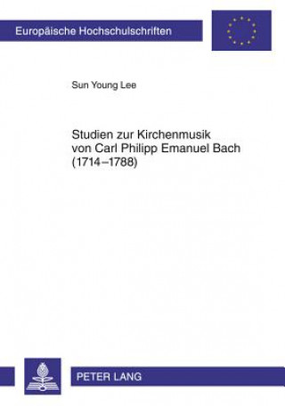 Carte Studien Zur Kirchenmusik Von Carl Philipp Emanuel Bach (1714-1788) Sun Young Lee