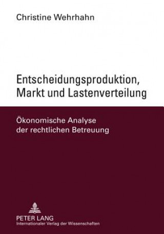 Carte Entscheidungsproduktion, Markt Und Lastenverteilung Oekonomische Analyse Der Rechtlichen Betreuung Christine Wehrhahn