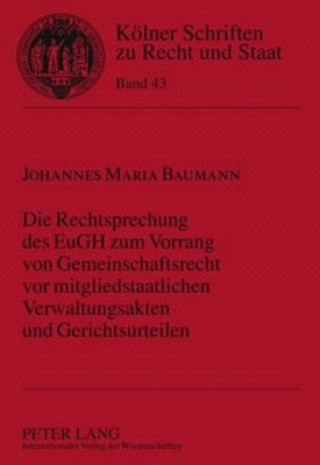 Książka Rechtsprechung Des Eugh Zum Vorrang Von Gemeinschaftsrecht VOR Mitgliedstaatlichen Verwaltungsakten Und Gerichtsurteilen Johannes Maria Baumann