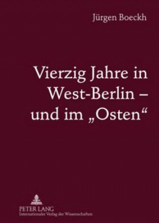 Carte Vierzig Jahre in West-Berlin - Und Im Osten Jürgen Boeckh