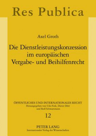 Kniha Dienstleistungskonzession Im Europaeischen Vergabe- Und Beihilfenrecht Axel Groth