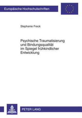 Book Psychische Traumatisierung Und Bindungsqualitaet Im Spiegel Fruehkindlicher Entwicklung Stephanie Freck