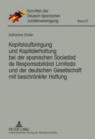 Könyv Kapitalaufbringung Und Kapitalerhaltung Bei Der Spanischen Sociedad de Responsabilidad Limitada Und Der Deutschen Gesellschaft Mit Beschraenkter Haftu Katharina Grüter