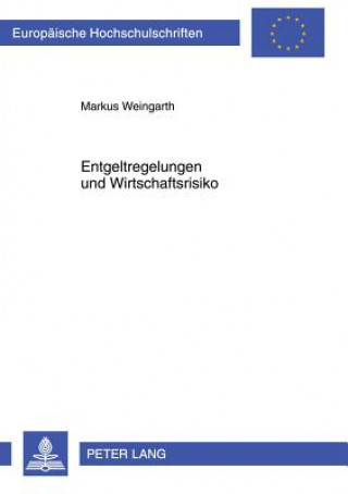 Kniha Entgeltregelungen Und Wirtschaftsrisiko Markus Weingarth