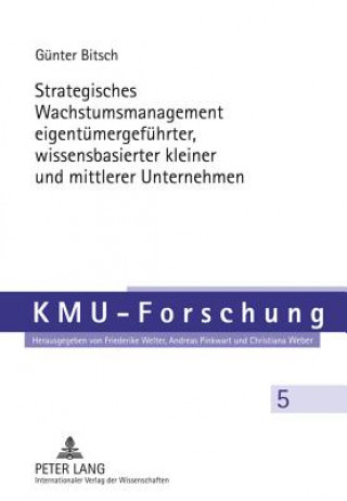 Kniha Strategisches Wachstumsmanagement Eigentuemergefuehrter, Wissensbasierter Kleiner Und Mittlerer Unternehmen Günter Bitsch