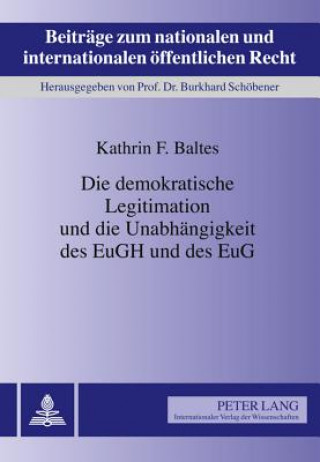 Kniha Demokratische Legitimation Und Die Unabhaengigkeit Des Eugh Und Des Eug Kathrin F. Baltes