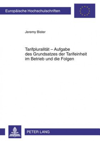 Βιβλίο Tarifpluralitaet - Aufgabe Des Grundsatzes Der Tarifeinheit Im Betrieb Und Die Folgen Jeremy Bister