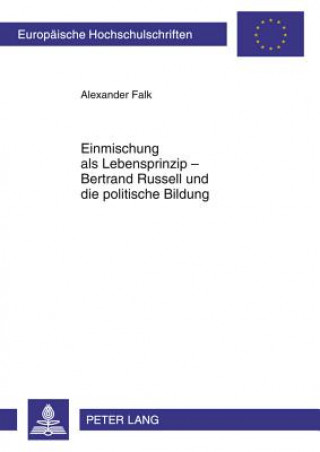 Kniha Einmischung ALS Lebensprinzip - Bertrand Russell Und Die Politische Bildung Alexander Falk