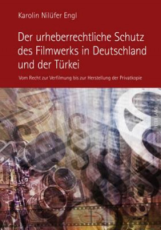 Kniha Urheberrechtliche Schutz Des Filmwerks in Deutschland Und Der Tuerkei Karolin Nilüfer Engl