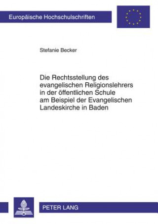 Kniha Rechtsstellung Des Evangelischen Religionslehrers in Der Oeffentlichen Schule Am Beispiel Der Evangelischen Landeskirche in Baden Stefanie Becker