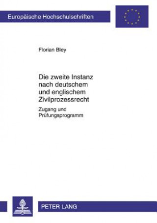 Книга Zweite Instanz Nach Deutschem Und Englischem Zivilprozessrecht Florian Bley